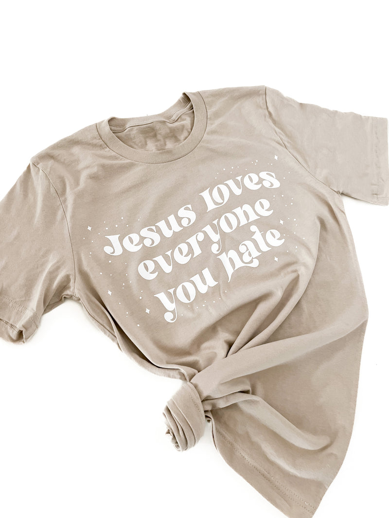 Jesus Loves Everyone You Hate Unisex Adult Tee