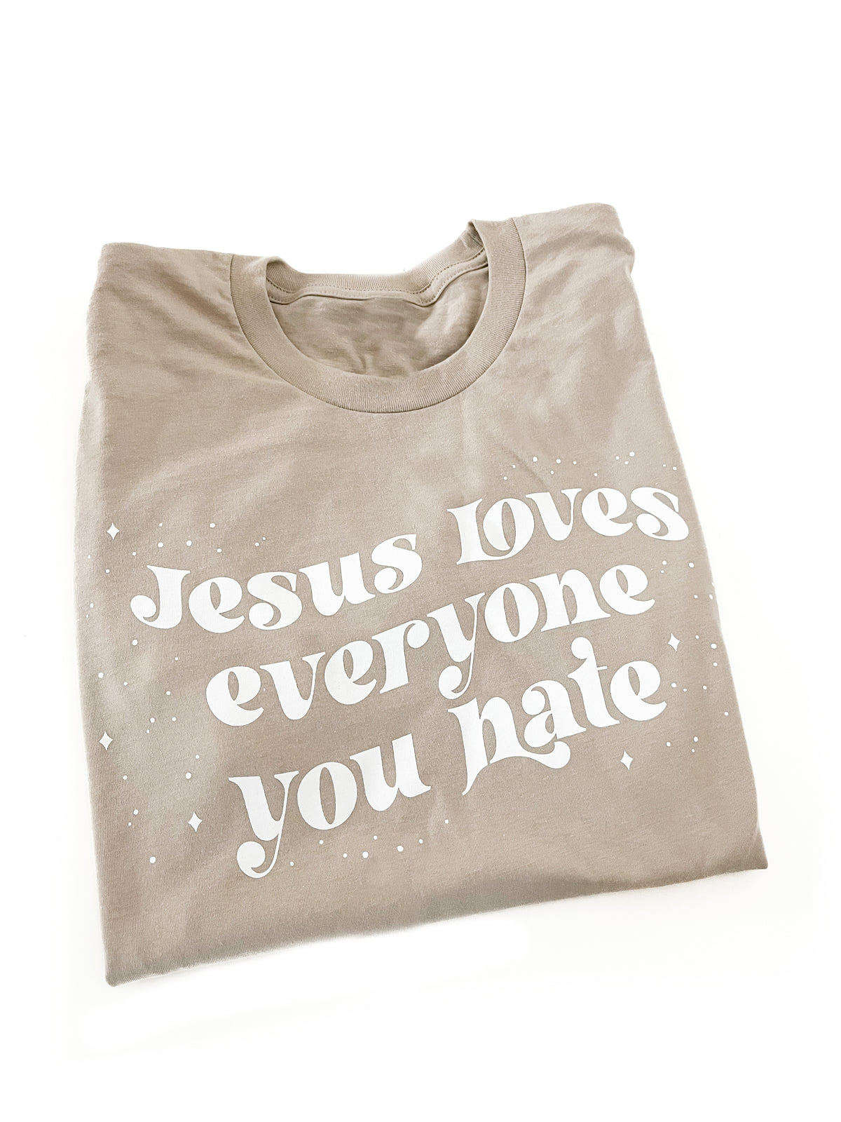 LAST CHANCE*** Jesus Loves Everyone You Hate Unisex Adult Tee