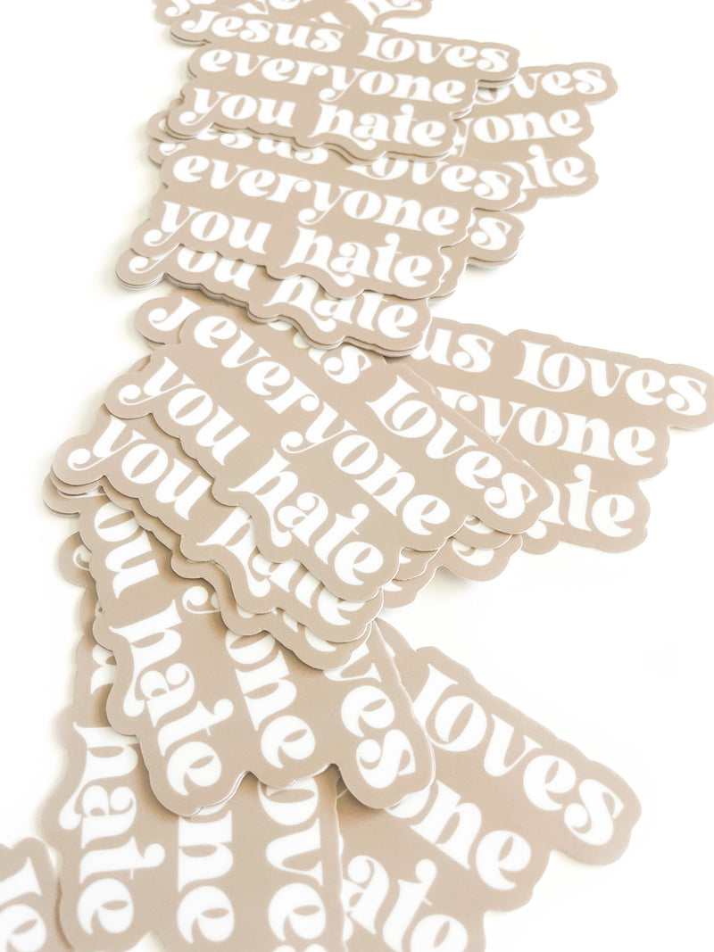 Jesus Loves Everyone You Hate Sticker